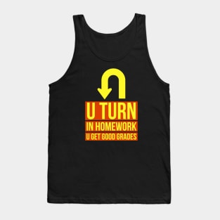 U Turn In Homework U Get Good Grades Tank Top